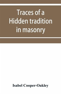 Traces of a hidden tradition in masonry and mediæval mysticism - Cooper-Oakley, Isabel