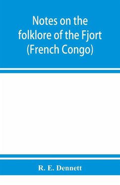 Notes on the folklore of the Fjort (French Congo) - E. Dennett, R.