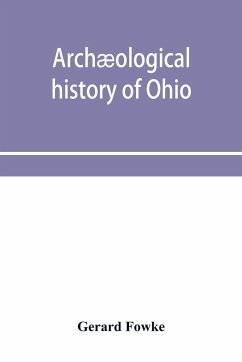 Archæological history of Ohio - Fowke, Gerard