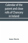 Calendar of the patent and close rolls of Chancery in Ireland, of the reign of Charles the First