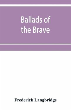 Ballads of the brave; poems of chivalry, enterprise, courage and constancy from the earliest times to the present day - Langbridge, Frederick