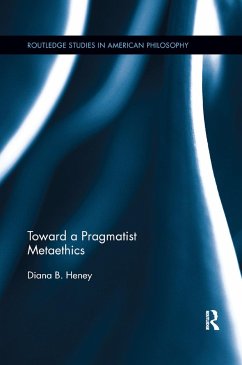 Toward a Pragmatist Metaethics - Heney, Diana