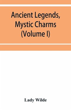 Ancient legends, mystic charms, and superstitions of Ireland (Volume I) - Wilde, Lady