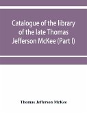 Catalogue of the library of the late Thomas Jefferson McKee (Part I) American literature in poetry and prose and American plays