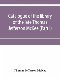 Catalogue of the library of the late Thomas Jefferson McKee (Part I) American literature in poetry and prose and American plays - Jefferson McKee, Thomas