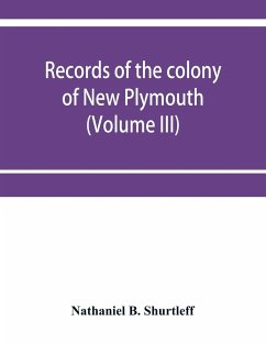 Records of the colony of New Plymouth, in New England (Volume III) 1651-1661 - B. Shurtleff, Nathaniel