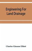 Engineering for land drainage; a manual for the reclamation of lands injured by water