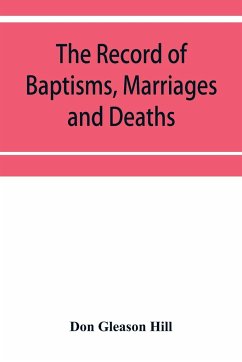 The Record of Baptisms, Marriages and Deaths, and Admissions to the church and dismissals therefrom, Transcribed from the church records in the Town of Dedham, Massachusetts 1638-1845. Also all the Epitaphs in the Ancient Burial Place in Dedham, Together - Gleason Hill, Don