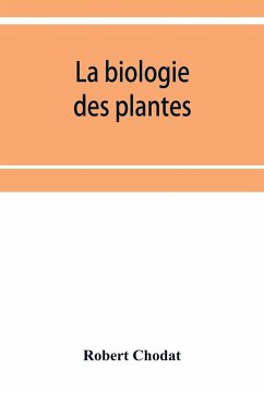 La biologie des plantes - Chodat, Robert