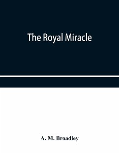 The Royal Miracle - M. Broadley, A.