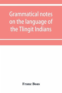 Grammatical notes on the language of the Tlingit Indians - Boas, Franz