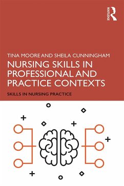 Nursing Skills in Professional and Practice Contexts - Moore, Tina; Cunningham, Sheila