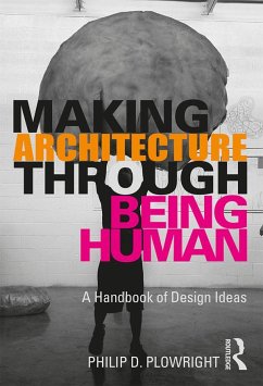 Making Architecture Through Being Human - Plowright, Philip D.