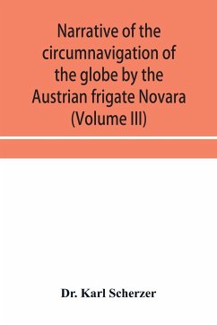 Narrative of the circumnavigation of the globe by the Austrian frigate Novara, (Commodore B. von Wu¿llerstorf-Urbair) undertaken by order of the Imperial Government, in the years 1857, 1858, & 1859, under the immediate auspices of His I. and R. Highness t - Karl Scherzer