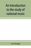 An introduction to the study of national music; comprising researches into popular songs, traditions, and customs