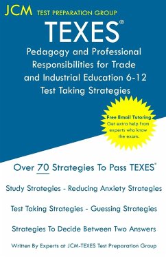 TEXES Pedagogy and Professional Responsibilities for Trade and Industrial Education 6-12 - Test Taking Strategies - Test Preparation Group, Jcm-Texes