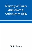 A History of Turner Maine from its Setlement to 1886