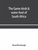 The game-birds & water-fowl of South Africa