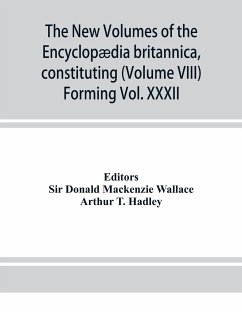 The new volumes of the Encyclopædia britannica, constituting, in combination with the existing volumes of the ninth edition, the tenth edition of that work, and also supplying a new, distinctive, and independent library of reference dealing with recent ev - T. Hadley, Arthur