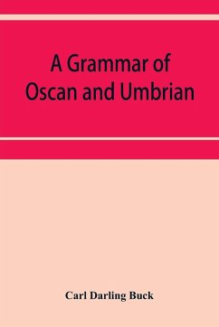 A grammar of Oscan and Umbrian, with a collection of inscriptions and a glossary - Darling Buck, Carl