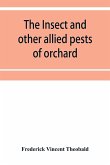 The insect and other allied pests of orchard, bush and hothouse fruits and their prevention and treatment