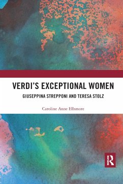 Verdi's Exceptional Women: Giuseppina Strepponi and Teresa Stolz - Ellsmore, Caroline