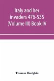 Italy and her invaders 476-535 (Volume III) Book IV. The Ostrogothic Invasion