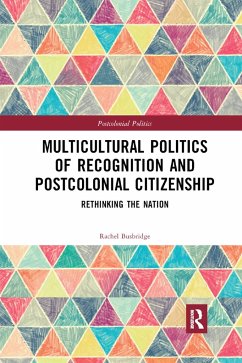 Multicultural Politics of Recognition and Postcolonial Citizenship - Busbridge, Rachel