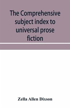 The comprehensive subject index to universal prose fiction - Allen Dixson, Zella