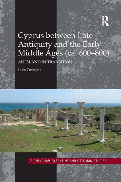 Cyprus Between Late Antiquity and the Early Middle Ages (Ca. 600�800) Cyprus Between Late Antiquity and the Early Middle Ages (Ca. 600�800)