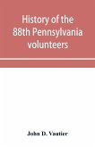 History of the 88th Pennsylvania volunteers in the war for the union, 1861-1865