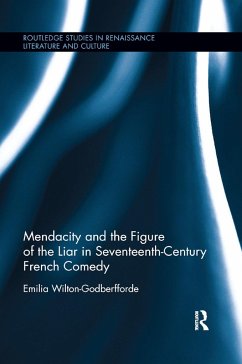 Mendacity and the Figure of the Liar in Seventeenth-Century French Comedy - Wilton-Godberfforde, Emilia