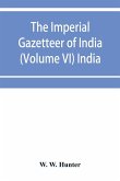 The imperial gazetteer of India (Volume VI) India