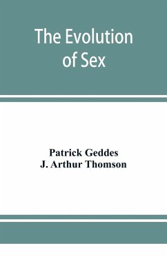 The evolution of sex - Arthur Thomson, J.; Geddes, Patrick