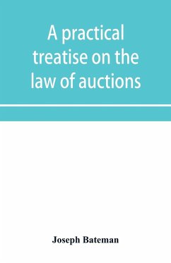 A practical treatise on the law of auctions - Bateman, Joseph