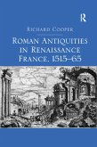 Roman Antiquities in Renaissance France, 1515-65