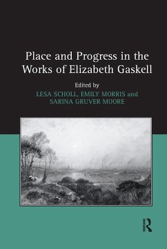 Place and Progress in the Works of Elizabeth Gaskell - Scholl, Lesa; Morris, Emily