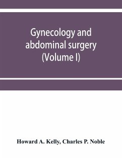 Gynecology and abdominal surgery (Volume I) - A. Kelly, Howard; P. Noble, Charles