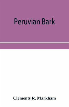 Peruvian bark. A popular account of the introduction of chinchona cultivation into British India 1860-1880 - R. Markham, Clements