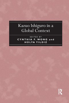 Kazuo Ishiguro in a Global Context - Wong, Cynthia F.; Y?ld?z, Hulya