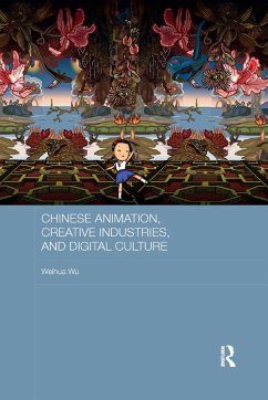 Chinese Animation, Creative Industries, and Digital Culture - Wu, Weihua