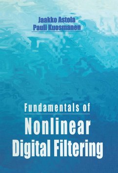 Fundamentals of Nonlinear Digital Filtering - Astola, Jaakko; Kuosmanen, Pauli