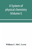 A system of physical chemistry (Volume I)