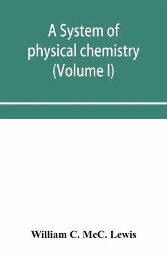 A system of physical chemistry (Volume I) - C. McC. Lewis, William