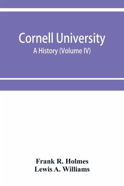 Cornell University, a history (Volume IV) - R. Holmes, Frank; A. Williams, Lewis