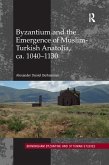 Byzantium and the Emergence of Muslim-Turkish Anatolia, ca. 1040-1130