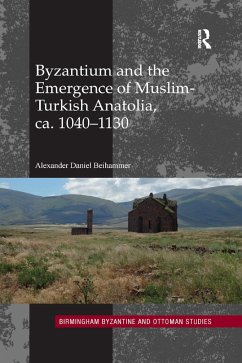 Byzantium and the Emergence of Muslim-Turkish Anatolia, ca. 1040-1130 - Beihammer, Alexander Daniel