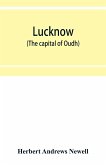 Lucknow (the capital of Oudh) an illustrated guide to places of interest, with history and map