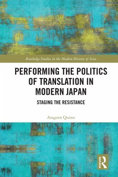 Performing the Politics of Translation in Modern Japan - Quinn, Aragorn