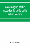 A catalogue of the Accademia delle belle arti at Venice
